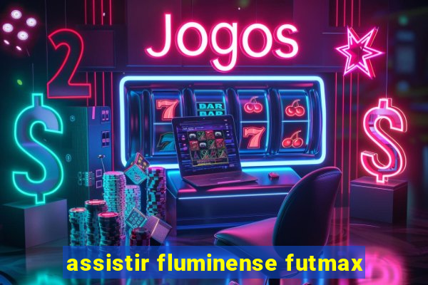 assistir fluminense futmax